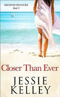 Closer Than Ever (Second Chances #3) by Jessie Kelley