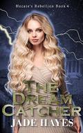 The Dream Catcher (Hecate's Rebellion #4) by Jade Hayes