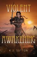 Violent Awakening (Fortuna Sworn #6) by K.J. Sutton