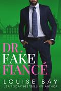 Dr. Fake Fiance by Louise Bay