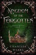 Kingdom of the Forgotten (Witch Walker #4) by Charissa Weaks