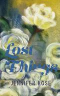 Lost Things by Jennifer Rose