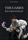 The Games We Used To Play by David Jimenez