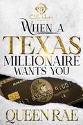 When A Texas Millionaire Wants You by Queen Rae