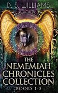 The Nememiah Chronicles Collection - Books 1-3 by D S Williams