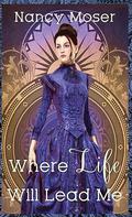 Will Life Will Lead Me by Nancy Moser