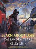 Learn about Loss by Cassandra Clare, Kelly Link