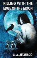 Killing With the Edge of the Moon by A.A. Attanasio