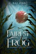 Fairest and the Frog (Dreaming Princesses #2) by C. Rae D'Arc