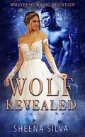 Wolf Revealed: A Reverse Harem Shifter Romance (Wolves of Magic Mountain's Legacy #5) by Sheena Silva