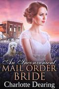 An Inconvenient Mail Order Bride (Brides of Bethany Springs #6) by Charlotte Dearing
