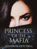 Princess of the Mafia (Princess of the Mafia #1) by Madison Getchell