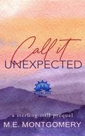 Call it Unexpected (Sterling Mill #0.5) by M.E. Montgomery