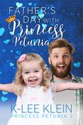 Father's Day with Princess Petunia (Princess Petunia #1.5) by K-lee Klein