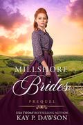 Millshore Brides: Prequel (Millshore Brides #0.5) by Kay P. Dawson