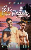 Ex On The Beach (Gay Getaways #1) by Steve Milton