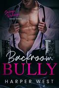 Backroom Bully: An Enemies to Lovers Dark Romance (Savage Revenge #3) by Harper West