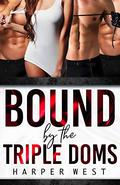 Bound by The Triple Doms: A BDSM Reverse Harem Menage Romance by Harper West