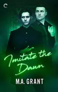 Imitate the Dawn (Whitethorn Agency #3) by M.A. Grant