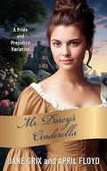 Mr. Darcy's Cinderella: A Pride and Prejudice Variation by April Floyd