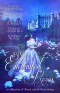 Five Enchanted Roses by Jenelle Leanne Schmidt