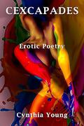 Cexcapades: Erotic Poetry by Cynthia Young