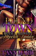 POUND TOWN WITH A MIDWEST HOOCHIE DADDY by T'Ann Marie