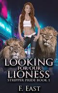 Looking For Our Lioness (Stripper Pride #2) by F. East