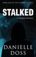 Stalked: Book One of the Desired Trilogy by Danielle Doss