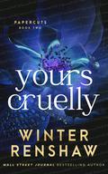 Yours Cruelly (Paper Cuts #2) by Winter Renshaw