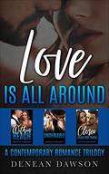 Love Is All Around: A Contemporary Romance Trilogy (Love In Full View #3) by Denean Dawson