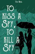 To Kiss a Spy, To Kill a Spy (Secret Agent Benjy Green #3) by Vic Neal