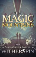 The Magic Mountains by Alexis Glynn Latner