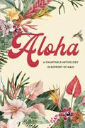 Aloha: An Anthology for Maui by Lex Martin
