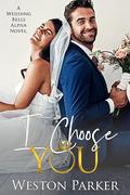 I Choose You by Weston Parker