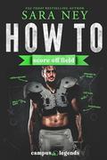 How to Score Off Field (Campus Legends #3) by Sara Ney