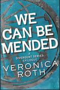 We Can Be Mended (Divergent #3.5) by Veronica Roth