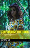 Love Across Lifetimes by Debby Ng