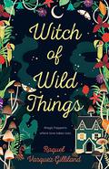 Witch of Wild Things (Wild Magic #1) by Raquel Vasquez Gilliland