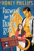 Fireworks for My Dragon Boss by Honey Phillips