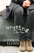 Waiting For Her (Dublin High and Westbridge Academy #3) by Addison Lloyd