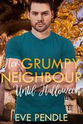 Her Grumpy Neighbor Until Halloween by Eve Pendle
