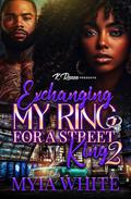 Exchanging My Ring For A Street King 2 by Myia White