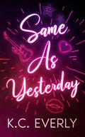 Same As Yesterday (The Boys from Clear Lake #1) by K.C. Everly