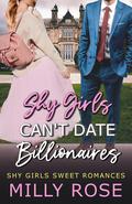 Shy Girls Can't Date Billionaires (Shy Girls Sweet Romances #1) by Milly Rose
