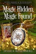Magic Hidden, Magic Found (Wyrd Words & Witchcraft #1) by Jessica Rosenberg