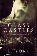 Glass Castles (The Resurrectionists #1) by Kelley York