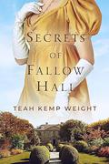 Secrets of Fallow Hall by Teah Kemp Weight
