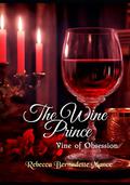 THE WINE PRINCE: VINE OF OBSESSION by Rebecca Bernadette Mance