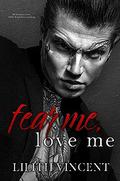 Fear Me, Love Me (Deadly Hearts #1) by Lilith Vincent
